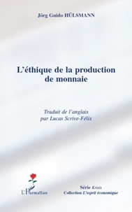 Jörg Guido Hülsmann - L'éthique de la production de la monnaie.