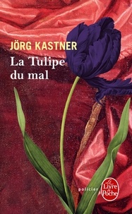 Jörg Kastner - La Tulipe du mal.