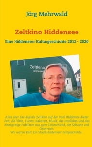 Jörg Mehrwald - Zeltkino Hiddensee - Eine Hiddenseer Kulturgeschichte 2012 - 2020.
