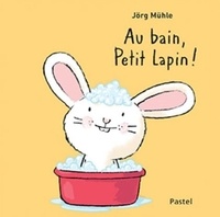 Jörg Mühle - Au bain, petit lapin !.