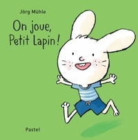 Jörg Mühle - On joue, Petit Lapin !.
