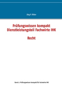 Jörg P. Ritter - Prüfungswissen kompakt Dienstleistungsteil Fachwirte IHK - Recht.