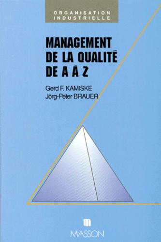Jörg-Peter Brauer et Gerd-F Kamiske - Management de la qualité de A à Z.