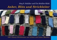 Jörg S. Schiller et Ute Schiller-Kühl - Anker, Blitz und Strickleiter - 100+ Gansey-Strickmuster aus rechten und linken Maschen.