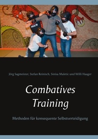 Jörg Sagmeister et Stefan Reinisch - Combatives Training - Methoden für konsequente Selbstverteidigung.