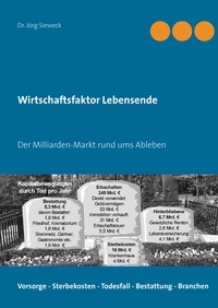 Jörg Sieweck - Wirtschaftsfaktor Lebensende - Der Milliarden-Markt rund ums Ableben.