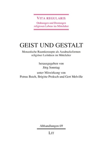 Jörg Sonntag - Geist und Gestalt - Monstische Raumkonzepte als Ausdrucksformen religiöser Leitideen im Mittelalter.