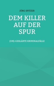Télécharger des livres en allemand gratuitement Dem Killer auf der Spur  - (un)geklärte Kriminalfälle en francais