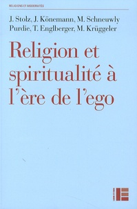 Jörg Stolz et M Krüggeler - Religion et spiritualité à l'ère de l'ego - Profils de l'instinutionnel, de l'alternatif, du distancié et du séculier.