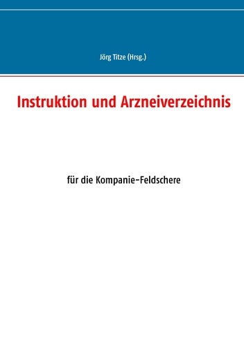 Instruktion und Arzneiverzeichnis. für die Kompanie-Feldschere