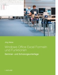 Jörg Weiss - Windows Office Excel Formeln und Funktionen - Seminar- und Schulungsunterlage.