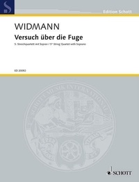 Jörg Widmann - Edition Schott  : Versuch über die Fuge - (5e Quatuor à cordes avec soprano) Textes de la Vulgate. soprano and string quartet. soprano. Partition et parties..
