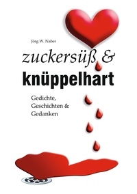 Livres gratuits à télécharger sur des lecteurs mp3 zuckersüß & knüppelhart - Gedichte, Geschichten & Gedanken von Jörg Wilhelm Naber par 