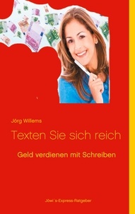 Jörg Willems - Geld verdienen mit Schreiben - Texten Sie sich reich.
