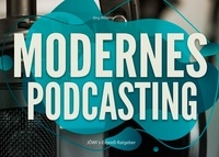 Jörg Willems - Modernes Podcasting - Profitables Podcasting in der modernen Welt.