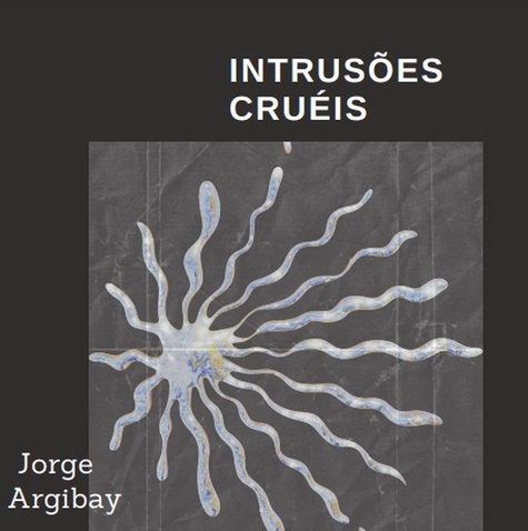 Jorge Argibay - Intrusões Cruéis.