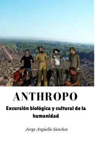 Anthropo. Excursión biológica y cultural de la humanidad
