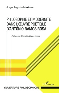 Jorge Augusto Maximino - Philosophie et modernité dans l'oeuvre poétique d'António Ramos Rosa.