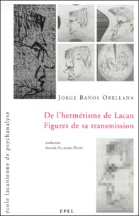 Jorge Baños Orellana - De l'hermétisme de Lacan : figures de sa transmission.