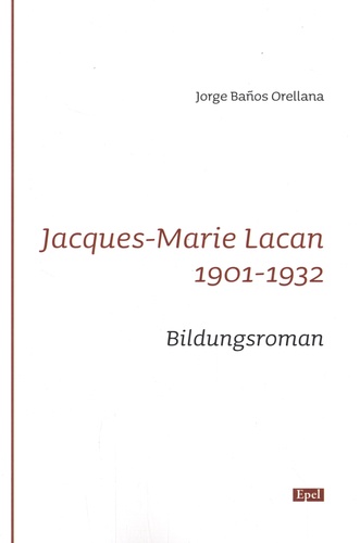 Jacques-Marie Lacan 1901-1932. Bildungsroman