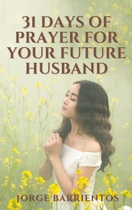  Jorge Barrientos - 31 Days of Prayer for your Future Husband.