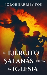 Manuels téléchargeables El Ejército de Satanás contra la Iglesia (Litterature Francaise) par Jorge Barrientos 9798201368982 