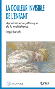 La Douleur Invisible De L'Enfant. Approche Eco-Systemique De La Maltraitance