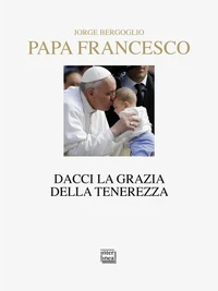 Dacci la grazia della tenerezza