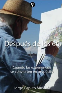 Después de los 60   " cuando la experiencia se convierte en propósito"