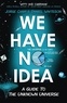 Jorge Cham et Daniel Whiteson - We Have No Idea - A Guide to the Unknown Universe.