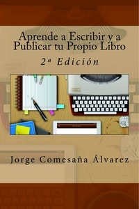  Jorge Comesaña Álvarez - Aprende a Escribir y a Publicar tu Propio Libro - Segunda Edición.