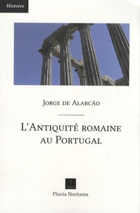 Jorge de Alarcão - L'Antiquité romaine au Portugal.