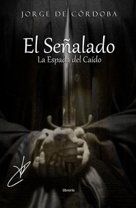  Jorge de Córdoba et  Librerío editores - El Señalado II: La Espada del Caído.