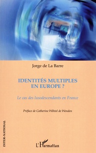 Jorge de La Barre - Identités multiples en Europe ? - Le cas des lusodescendants en France.
