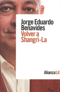 Jorge Eduardo Benavides - Volver a Shangri-La.