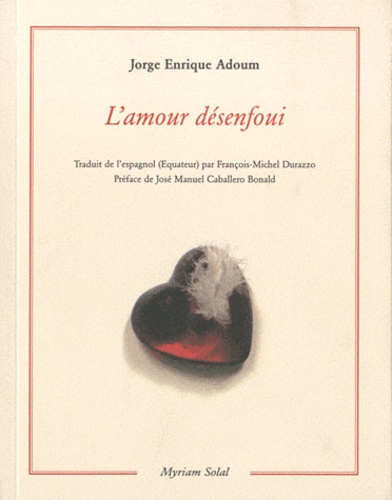 Jorge Enrique Adoum - L'amour désenfoui.