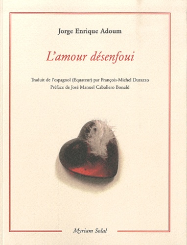 Jorge Enrique Adoum - L'amour désenfoui - Suivi de Cartes postales des tropiques avec femmes.