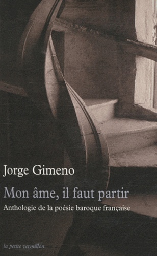 Jorge Gimeno - Mon âme, il faut partir - Anthologie de la poésie baroque française.