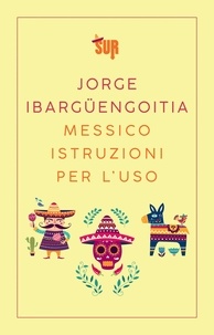 Jorge Ibargüengoitia et Francesca Lazzarato - Messico istruzioni per l'uso.