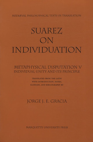 Jorge Jesùs Emiliano Gracia - Suarez on Individuation : Metaphysical Disputation V, Individual Unity and Its Principle.