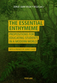 Jorge Juan Vega y Vega - The Essential Enthymeme - Propositions for Educating Students in a Modern World.