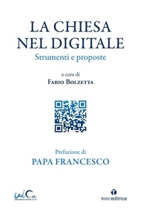 Jorge Mario (Papa Francesco) Bergoglio et Fabio Bolzetta - La Chiesa nel digitale - Strumenti e proposte.