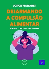  Jorge Marques - Desarmando a Compulsão Alimentar - Euforia, desculpa para comer - Desarmando a Compulsão Alimentar, #9.