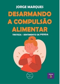  Jorge Marques - Desarmando a Compulsão Alimentar - Tristeza, sentimento de perda - Desarmando a Compulsão Alimentar, #5.