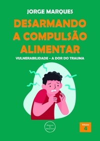  Jorge Marques - Desarmando a Compulsão Alimentar - Vulnerabilidade, a dor do trauma - Desarmando a Compulsão Alimentar, #4.