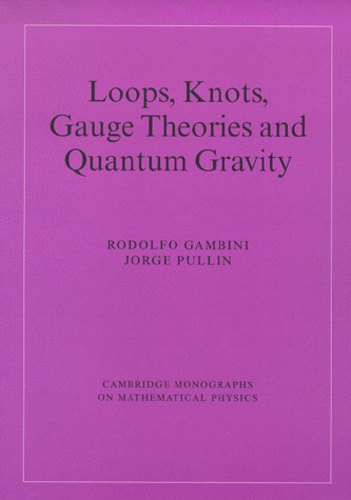 Jorge Pullin et Rodolfo Gambini - Lops, Knots, Gauge Theories And Quantum Gravity.