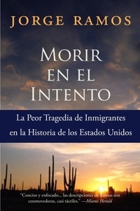 Jorge Ramos - Morir en el Intento - La Peor Tragedia de Immigrantes en la Historia de los Estados Unidos.