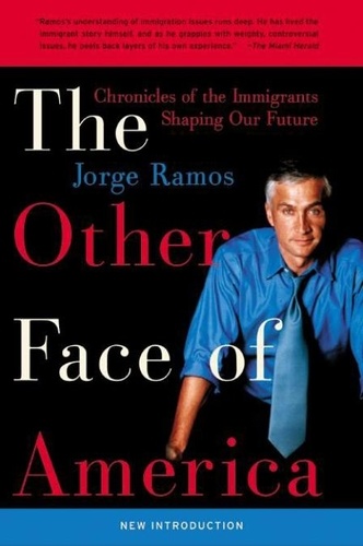 Jorge Ramos - The Other Face of America - Chronicles of the Immigrants Shaping Our Future.