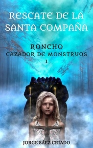  Jorge Sáez Criado - Rescate de la Santa Compaña - Roncho, cazador de monstruos, #1.