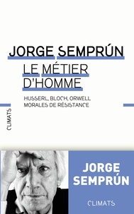 Téléchargements de livres Kindle pour iPhone Le métier d'homme  - Husserl, Bloch, Orwell : morales de résistance  par Jorge Semprun